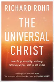 Omslag van The Universal Christ How a Forgotten Reality Can Change Everything We See, Hope for and Believe