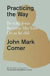 Omslag van Practicing the Way Be with Jesus. Become Like Him. Do As He Did