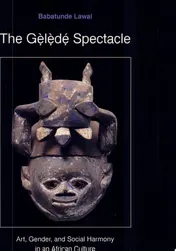 Omslag van The Gẹ̀lẹ̀dé Spectacle Art, Gender, and Social Harmony in an African Culture