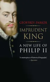 Omslag van Imprudent King A New Life of Philip II