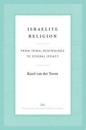 Omslag van Israelite Religion From Tribal Beginnings to Scribal Legacy