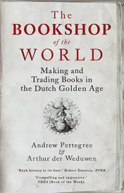 Omslag van The Bookshop of the World Making and Trading Books in the Dutch Golden Age