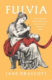Omslag van Fulvia The Woman Who Broke All the Rules in Ancient Rome
