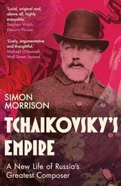 Omslag van Tchaikovsky's Empire A New Life of Russia's Greatest Composer