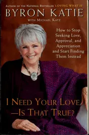 Omslag van I Need Your Love - Is That True? How to Stop Seeking Love, Approval, and Appreciation and Start Finding Them Instead