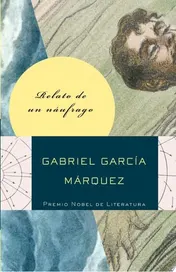 Omslag van Relato de un náufrago que estuvo diez días a la deriva en una balsa sin comer ni beber, que fue proclamado héroe de la patria, besado por las reinas de la belleza y hecho rico por la publicidad, y luego aborrecido por el gobierno y olvidado para siempre