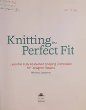Omslag van Knitting the Perfect Fit Essential Fully Fashioned Shaping Techniques for Designer Results