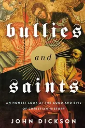 Omslag van Bullies and Saints An Honest Look at the Good and Evil of Christian History