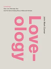 Omslag van Loveology God. Love. Marriage. Sex. and the Never-Ending Story of Male and Female
