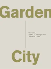 Omslag van Garden City Work, Rest, and the Art of Being Human