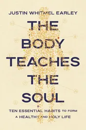 Omslag van The Body Teaches the Soul Ten Essential Habits to Form a Healthy and Holy Life