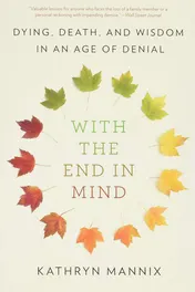 Omslag van With the End in Mind Dying, Death, and Wisdom in an Age of Denial