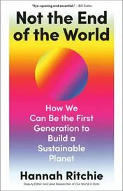 Omslag van Not the End of the World How We Can be the First Generation to Build a Sustainable Planet