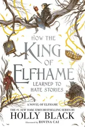 Omslag van How the King of Elfhame Learned to Hate Stories