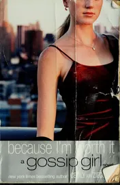 Omslag van Gossip Girl #4: Because I'm Worth it A Gossip Girl Novel