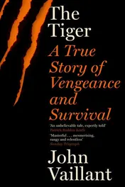 Omslag van The Tiger A True Story of Vengeance and Survival