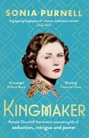 Omslag van Kingmaker Pamela Churchill Harriman's Astonishing Life of Seduction, Intrigue and Power