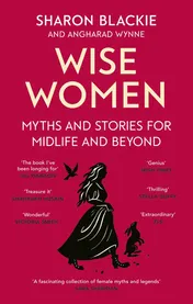 Omslag van Wise Women: Myths and stories for midlife and beyond - 'Extra­ordinary . . . beautifully and vividly retold stories' TLS