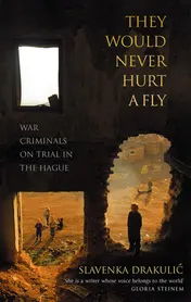Omslag van They Would Never Hurt a Fly War Criminals on Trial in The Hague