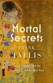 Omslag van Mortal Secrets Freud, Vienna and the Discovery of the Modern Mind