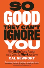 Omslag van So Good They Can't Ignore You Why Skills Trump Passion in the Quest for Work You Love