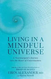 Omslag van Living in a Mindful Universe A Neurosurgeon's Journey Into the Heart of Consciousness