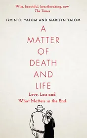 Omslag van A Matter of Death and Life Love, Loss and What Matters in the End