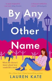 Omslag van By Any Other Name The Perfect Heartwarming, New York-Set, Enemies to Lovers Romcom