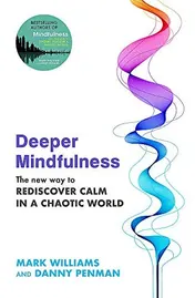 Omslag van Deeper Mindfulness The New Way to Rediscover Calm in a Chaotic World