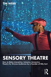 Omslag van Sensory Theatre How to Make Interactive, Inclusive, Immersive Theatre for Diverse Audiences by a Founder of Oily Cart