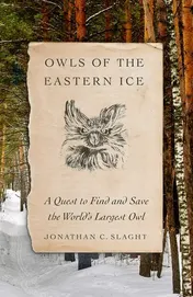Omslag van Owls of the Eastern Ice A Quest to Find and Save the World's Largest Owl