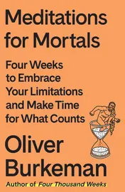 Omslag van Meditations for Mortals Four Weeks to Embrace Your Limitations and Make Time for What Counts