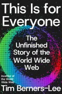 Omslag van This Is for Everyone The Unfinished Story of the World Wide Web