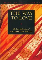 Omslag van The Way to Love The Last Meditations of Anthony de Mello