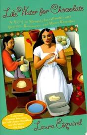 Omslag van Like Water for Chocolate A Novel in Monthly Installments with Recipes, Romances, and Home Remedies