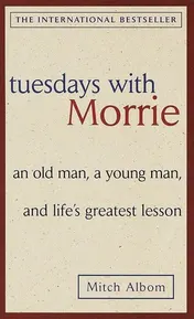 Omslag van Tuesdays with Morrie An Old Man, a Young Man, and Life's Greatest Lesson