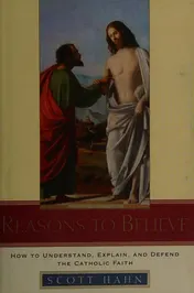 Omslag van Reasons to Believe How to Understand, Explain, and Defend the Catholic Faith