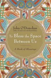Omslag van To Bless the Space Between Us A Book of Blessings