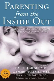 Omslag van Parenting from the Inside Out How a Deeper Self-Understanding Can Help You Raise Children Who Thrive: 10th Anniversary Edition