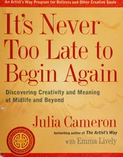 Omslag van It's Never Too Late to Begin Again Discovering Creativity and Meaning at Midlife and Beyond