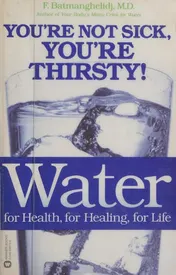 Omslag van Water for Health, for Healing, for Life You're Not Sick, You're Thirsty!