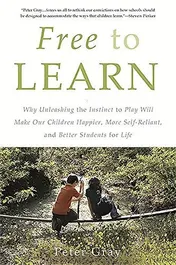 Omslag van Free to Learn Why Unleashing the Instinct to Play Will Make Our Children Happier, More Self-Reliant, and Better Students for Life