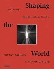 Omslag van Shaping the World Sculpture from Prehistory to Now