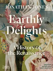 Omslag van Earthly Delights A History of the Renaissance