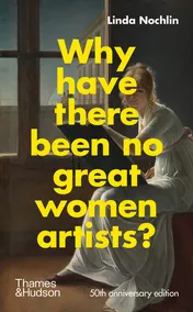 Omslag van Why Have There Been No Great Women Artists? 50th anniversary edition