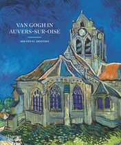 Omslag van Van Gogh in Auvers-sur-Oise His Final Months
