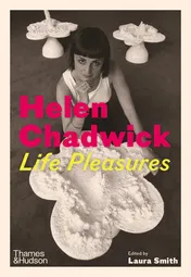 Omslag van Helen Chadwick: Life Pleasures