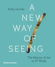 Omslag van A New Way of Seeing The History of Art in 57 Works