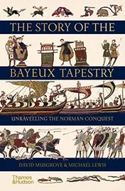 Omslag van The Story of the Bayeux Tapestry Unraveling the Norman Conquest