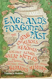 Omslag van England's Forgotten Past The Unsung Heroes and Heroines, Valiant Kings, Great Battles and Other Generally Overlooked Episodes in Our Nation?s Glorious History